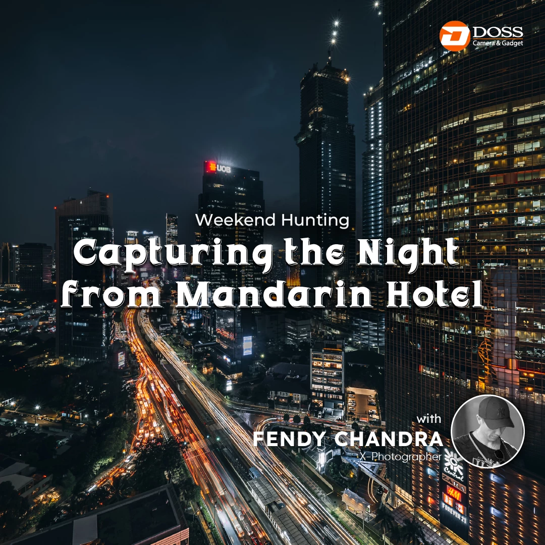 Fendy Chandra (X-Photographer) - Capturing Night at Mandarin